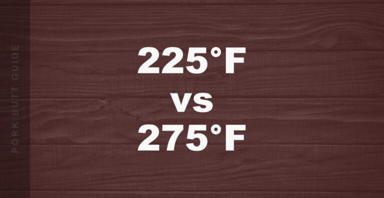 225°F vs 275°F for Pork Butt: Which Is Better?