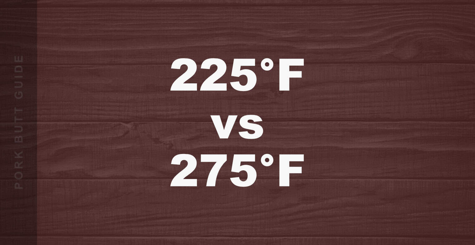 225°F vs 275°F for Pork Butt: Which Is Better?